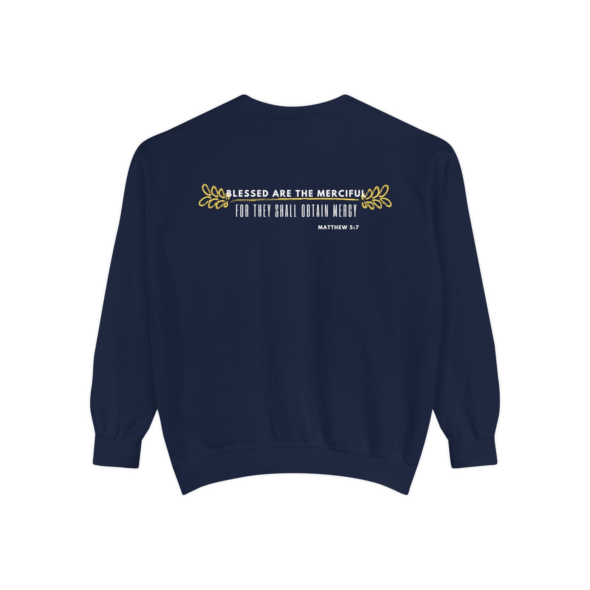 Bee-Attitudes ~ Matthew 5:7 ~ Garment-Dyed Sweatshirt White Letters